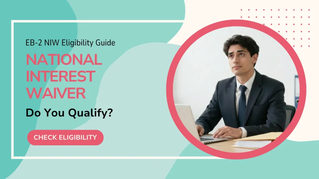 EB-2 NIW Eligibility Guide: Do You Qualify for a National Interest Waiver?